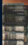 Genealogy of the Stokes Family: Descended From Thomas and Mary Stokes who Settled in Burlington (Hardcover) D618097